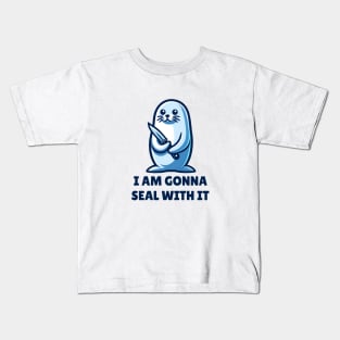 I Am Gonna Seal With It Kids T-Shirt